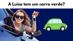 A Luísa tem um carro. - Comprehensible Input