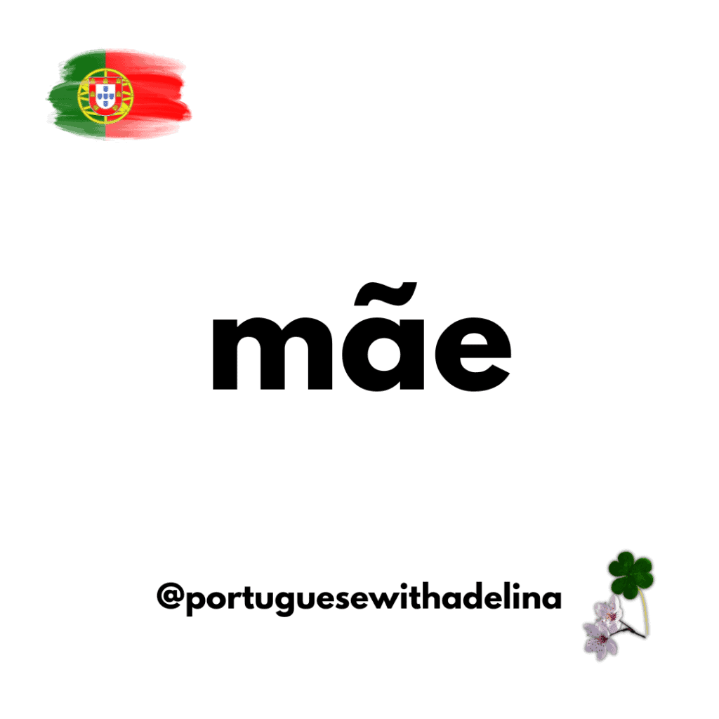 mother in Portuguese - mãe