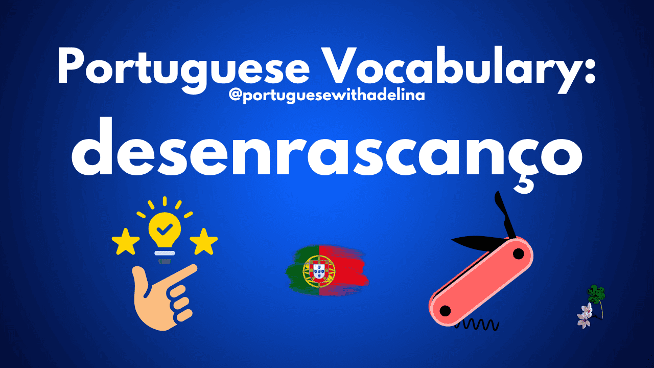 desenrascaçnço - a portuguese word with a tricky translation into English.