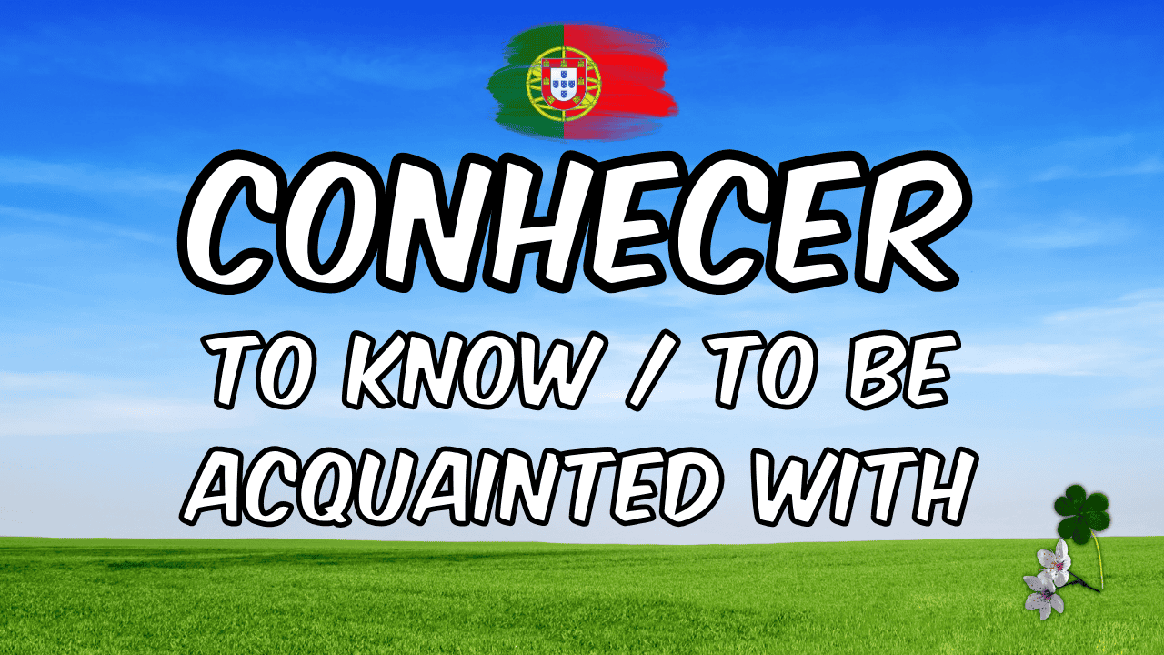 Portuguese verb 'conhecer' meaning to know or to be acquainted with.